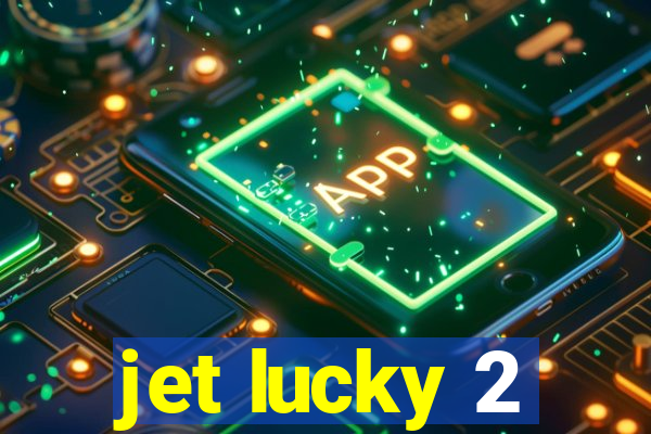 jet lucky 2